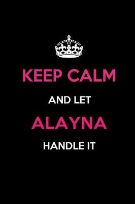 Book cover for Keep Calm and Let Alayna Handle It