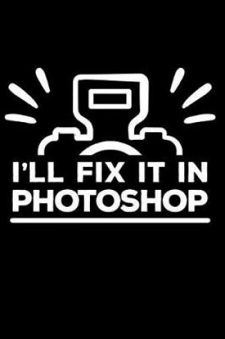 Cover of I'll fix it in photoshop