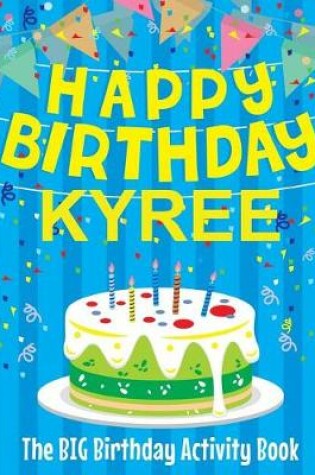 Cover of Happy Birthday Kyree - The Big Birthday Activity Book