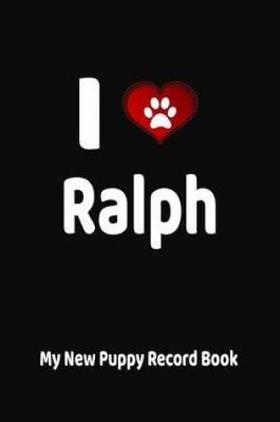 Cover of I Love Ralph My New Puppy Record Book