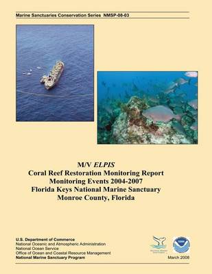 Book cover for M/V Elpis Coral Reef Restoration Monitoring Report, Monitoring Events 2004-2007