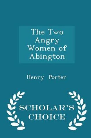 Cover of The Two Angry Women of Abington - Scholar's Choice Edition