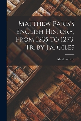 Book cover for Matthew Paris's English History, From 1235 to 1273, Tr. by J.a. Giles