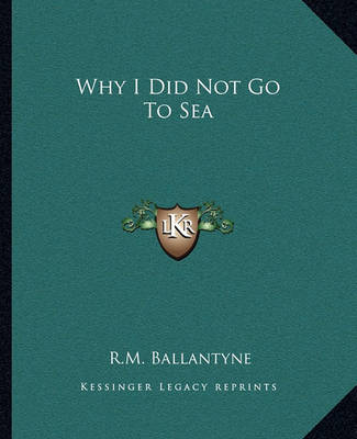 Book cover for Why I Did Not Go To Sea