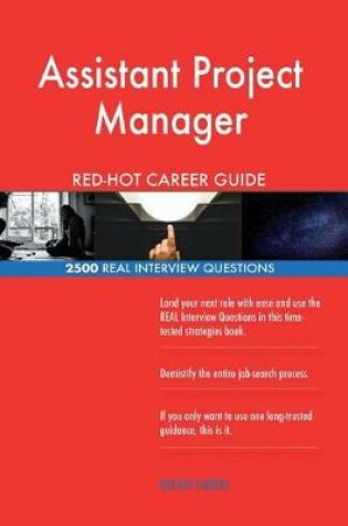 Cover of Assistant Project Manager Red-Hot Career Guide; 2500 Real Interview Questions