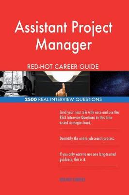 Book cover for Assistant Project Manager Red-Hot Career Guide; 2500 Real Interview Questions