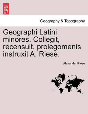 Book cover for Geographi Latini Minores. Collegit, Recensuit, Prolegomenis Instruxit A. Riese.