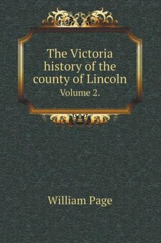 Cover of The Victoria history of the county of Lincoln Volume 2.