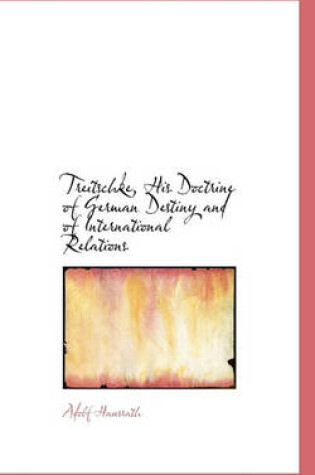 Cover of Treitschke, His Doctrine of German Destiny and of International Relations