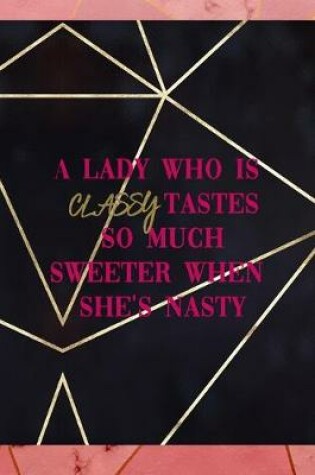 Cover of A Lady Who Is Classy Tastes So Much Sweeter When She's Nasty