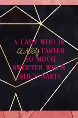 Cover of A Lady Who Is Classy Tastes So Much Sweeter When She's Nasty