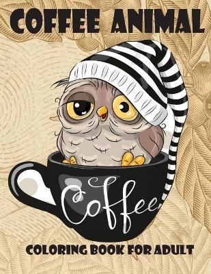 Book cover for coffee animal coloring book for adult