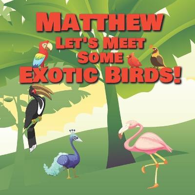 Book cover for Matthew Let's Meet Some Exotic Birds!