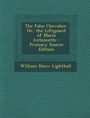 Book cover for The False Chevalier, Or, the Lifeguard of Marie Antoinette