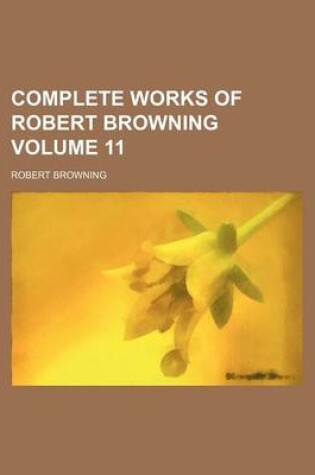 Cover of Complete Works of Robert Browning Volume 11