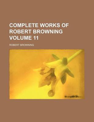 Cover of Complete Works of Robert Browning Volume 11