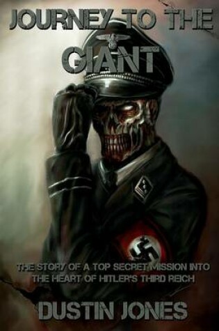 Cover of Journey to the Giant: The Story of a Top Secret Mission into the Heart of Hitler's Third Reich