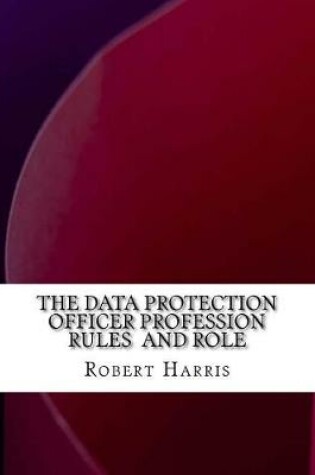Cover of The Data Protection Officer Profession Rules and Role