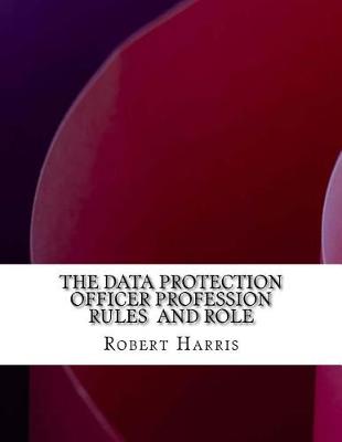 Book cover for The Data Protection Officer Profession Rules and Role