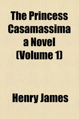 Book cover for The Princess Casamassima a Novel (Volume 1)