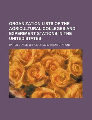 Book cover for Organization Lists of the Agricultural Colleges and Experiment Stations in the United States