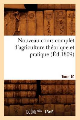 Cover of Nouveau Cours Complet d'Agriculture Theorique Et Pratique. Tome 10 (Ed.1809)