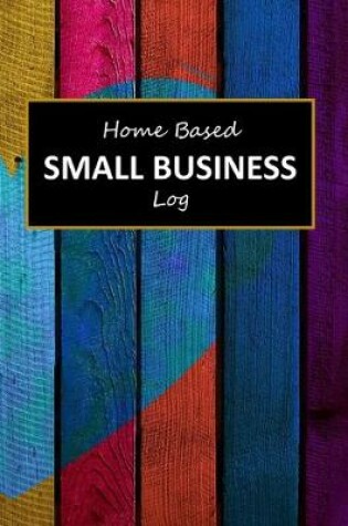 Cover of Home Based Small Business Log