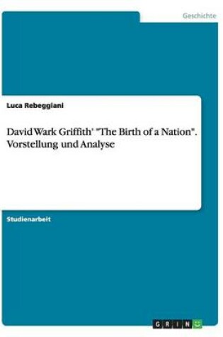 Cover of David Wark Griffith' The Birth of a Nation. Vorstellung und Analyse