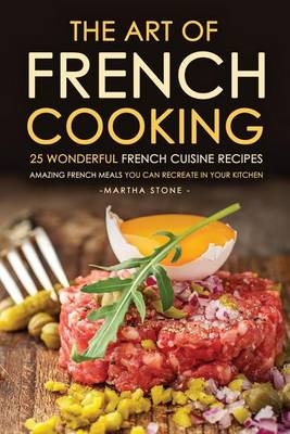 Book cover for The Art of French Cooking - 25 Wonderful French Cuisine Recipes