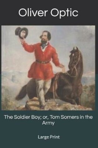 Cover of The Soldier Boy; or, Tom Somers in the Army