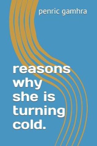 Cover of reasons why she is turning cold.