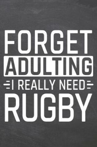 Cover of Forget Adulting I Really Need Rugby