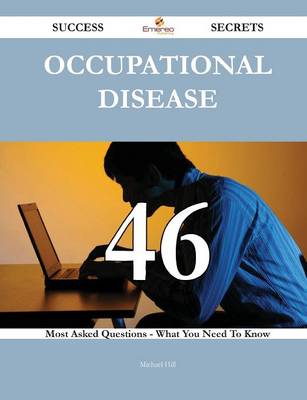 Book cover for Occupational Disease 46 Success Secrets - 46 Most Asked Questions on Occupational Disease - What You Need to Know