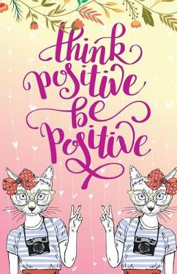 Book cover for Think positive be positive, Self Esteem Cat Kitten Girl(Composition Book Journal and Diary)