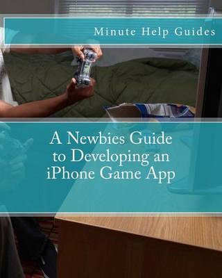 Book cover for A Newbies Guide to Developing an iPhone Game App