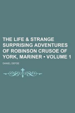 Cover of The Life & Strange Surprising Adventures of Robinson Crusoe of York, Mariner (Volume 1)