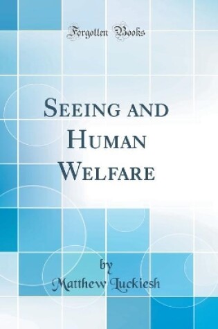 Cover of Seeing and Human Welfare (Classic Reprint)