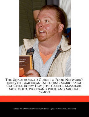 Book cover for The Unauthorized Guide to Food Network's Iron Chef American Including Mario Batali, Cat Cora, Bobby Flay, Jose Garces, Masaharu Morimoto, Wolfgang Puck, and Michael Symon