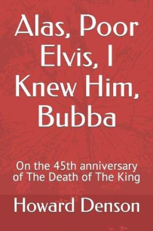 Cover of Alas, Poor Elvis, I Knew Him, Bubba