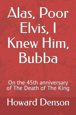 Book cover for Alas, Poor Elvis, I Knew Him, Bubba