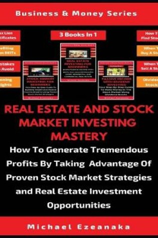 Cover of Real Estate And Stock Market Investing Mastery (3 Books In 1)