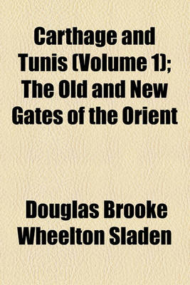 Book cover for Carthage and Tunis Volume 1; The Old and New Gates of the Orient