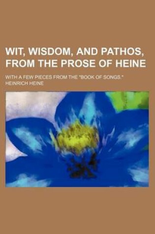 Cover of Wit, Wisdom, and Pathos, from the Prose of Heine; With a Few Pieces from the Book of Songs.