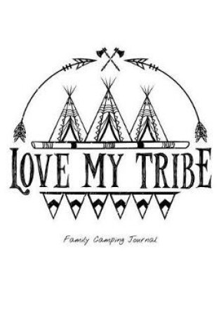Cover of Love My Tribe Family Camping Journal