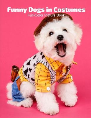 Book cover for Funny Dogs in Costumes Full-Color Picture Book