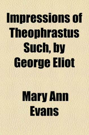 Cover of Impressions of Theophrastus Such, by George Eliot