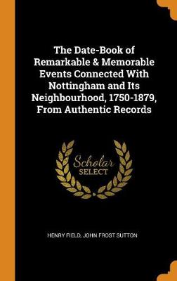 Book cover for The Date-Book of Remarkable & Memorable Events Connected with Nottingham and Its Neighbourhood, 1750-1879, from Authentic Records