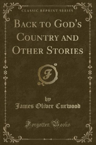 Cover of Back to God's Country and Other Stories (Classic Reprint)