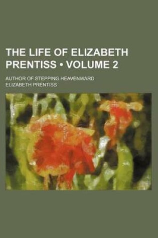 Cover of The Life of Elizabeth Prentiss (Volume 2); Author of Stepping Heavenward