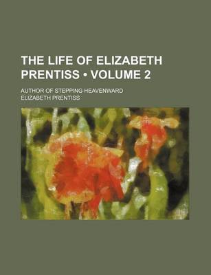 Book cover for The Life of Elizabeth Prentiss (Volume 2); Author of Stepping Heavenward